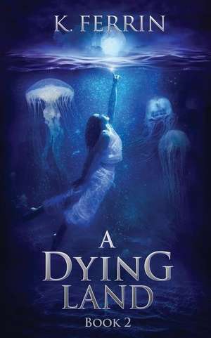 A Dying Land de K. Ferrin