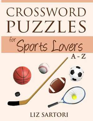 Crossword Puzzles for Sports Lovers A to Z de Liz Sartori