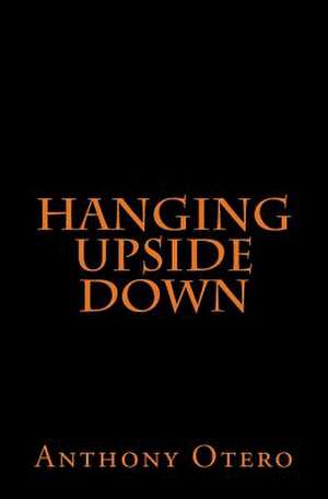 Hanging Upside Down de Anthony Otero