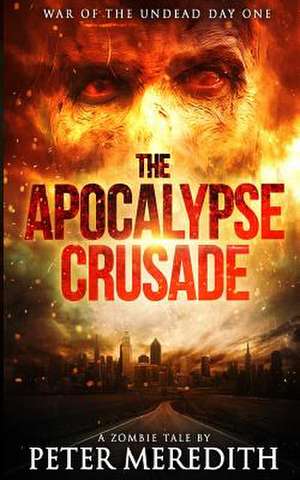 The Apocalypse Crusade War of the Undead Day One de Peter Meredith