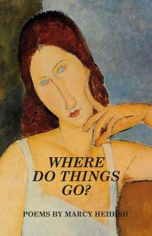 Where Do Things Go? de Marcy Heidish