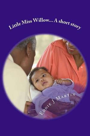 Little Miss Willow... a Short Story de Eddie J. Martin