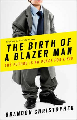 The Birth of a Blazer Man: The Future is No Place for a Kid de Brandon Christopher