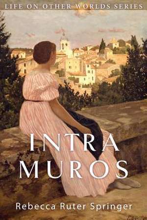 Intra Muros de Rebecca Ruter Springer