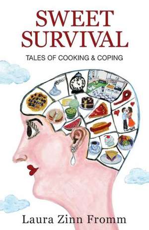 Sweet Survival: Tales of Cooking and Coping de Laura Zinn Fromm