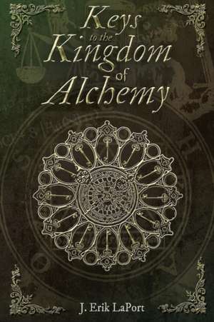 Keys to the Kingdom of Alchemy de J. Erik LaPort