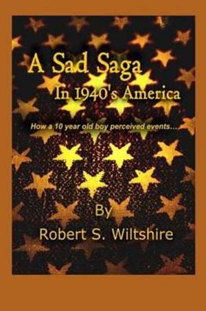 A Sad Saga In 1940's America de Robert Snow Wiltshire