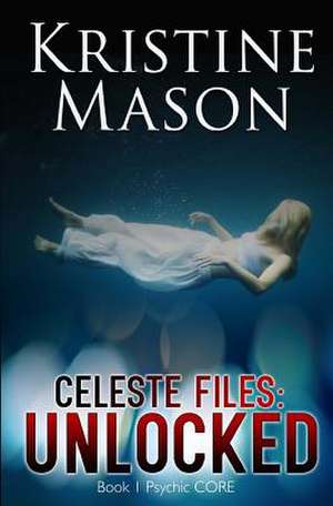 Celeste Files de Kristine Mason