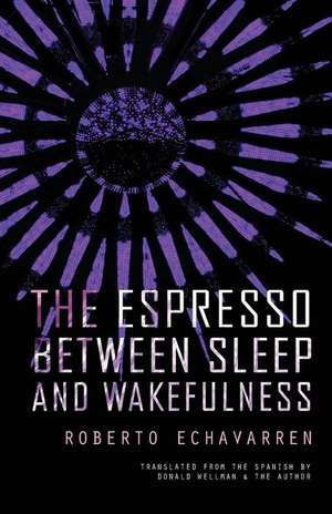 The Espresso Between Sleep and Wakefulness de Roberto Echavarren