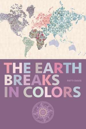 The Earth Breaks in Colors de Patti Davis