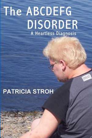 The Abcdefg Disorder de Patricia Stroh