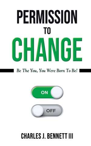 Permission To Change de Charles J. Bennett