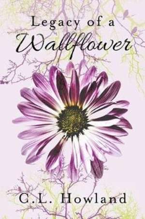 Legacy of a Wallflower de C. L. Howland