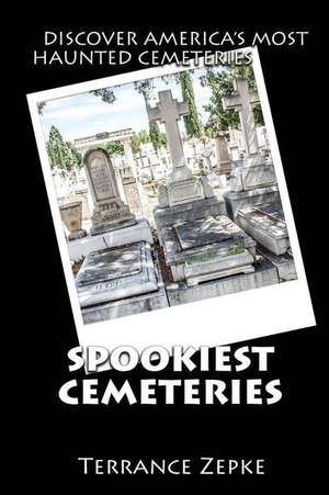 Spookiest Cemeteries de Terrance Zepke