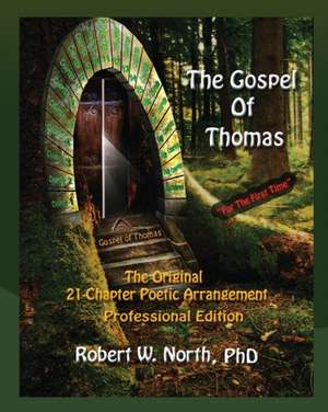 Gospel of Thomas Professional-The Original 21 Chapter Poetic Arrangement, Professional Edition de Robert W. North