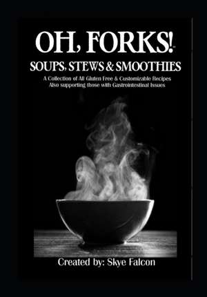 OH, Forks! Soups, Stews and Smoothies de Jen Bumgardner-Fecher