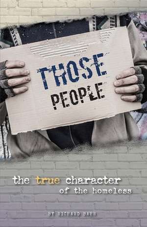 Those People: The True Character of the Homeless de Richard Bahr