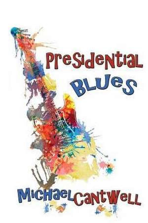 Presidential Blues de Michael O. Cantwell