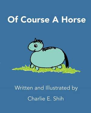 Of Course A Horse de Charlie E. Shih