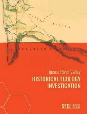 Tijuana River Valley Historical Ecology Investigation de Samuel Safran