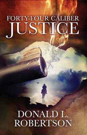 Forty-Four Caliber Justice de Donald L. Robertson