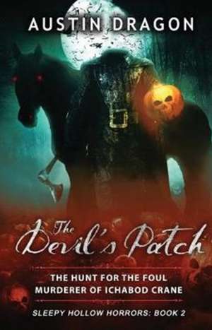 The Devil's Patch (Sleepy Hollow Horrors, Book 2) de Austin Dragon