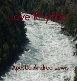 Love Rhythm de Apostle Andrea Lewis