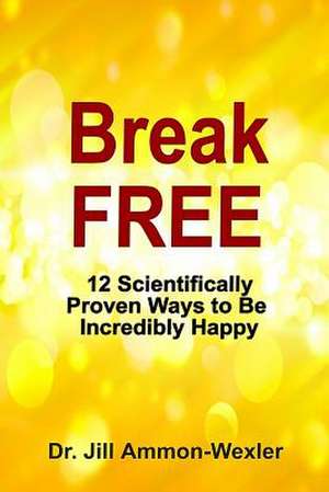 Break Free de Dr Jill Ammon-Wexler