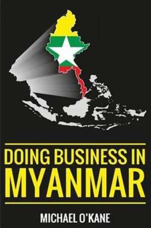 Doing Business in Myanmar de Michael O'Kane