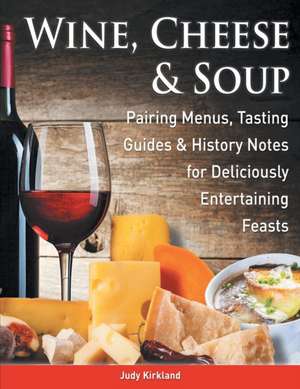 Wine, Cheese & Soup de Judy Kirkland