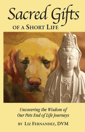 Sacred Gifts of a Short Life de Liz Fernandez