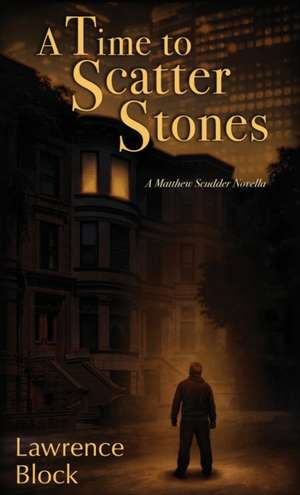 A Time to Scatter Stones de Lawrence Block