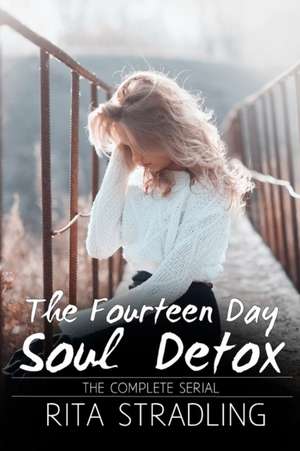 The Fourteen Day Soul Detox: The Complete Serial de Rita Stradling