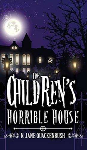 The Children's Horrible House de N. Jane Quackenbush