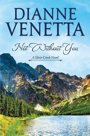 Not Without You: Writing from Women at Serendipity de Dianne Venetta