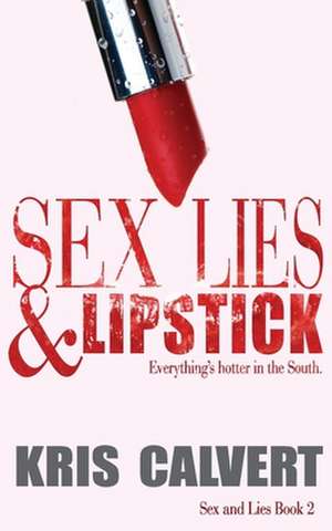 Sex, Lies & Lipstick de Kris Calvert