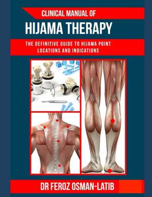 Clinical Manual of Hijama Therapy: The definitive guide to Hijama point locations and indications