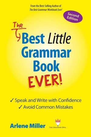 The Best Little Grammar Book Ever! Speak and Write with Confidence / Avoid Common Mistakes, Second Edition de Arlene Miller