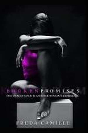 Broken Promises: One Woman's Pain is Another Woman's Experience de Freda Camille