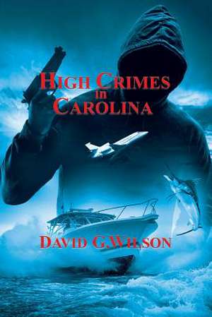 High Crimes in Carolina de David G. Wilson