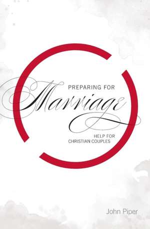 Preparing for Marriage de John Piper