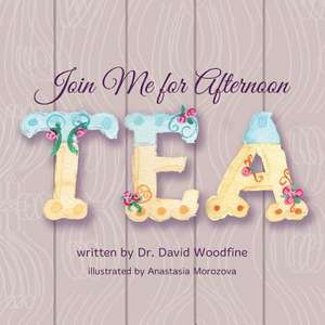 Join Me for Afternoon Tea de Dr David Woodfine