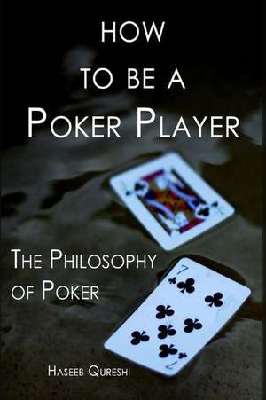 How to Be a Poker Player de Haseeb Qureshi