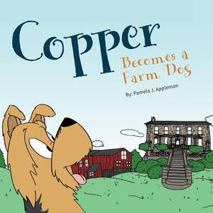 Copper Becomes a Farm Dog de Pamela J. Appleman