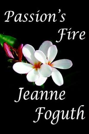 Passion's Fire de Jeanne Foguth