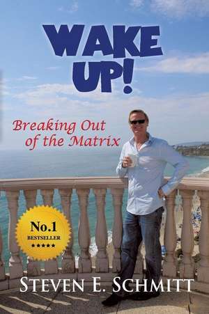 Wake Up!: Breaking Out of the Matrix de Steven E. Schmitt