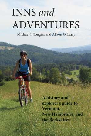 Inns and Adventures: A History and Explorer's Guide to Vermont, New Hampshire, and the Berkshires de Michael Tougias