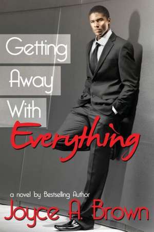 Getting Away with Everything de Joyce A. Brown