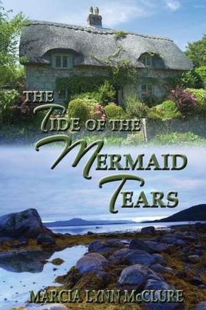 The Tide of the Mermaid Tears de Marcia Lynn McClure