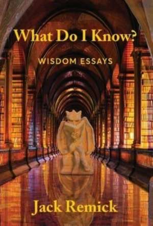 What Do I Know? de Jack Remick